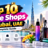 Top 10 Vape Shops in Dubai